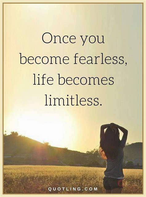 Fear Quotes Once You Become Fearless Life Becomes Limitless