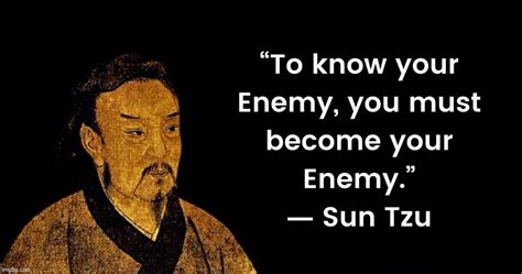 Image Tagged In Sun Tzu Quote To Know Your Enemy You Must Become Your
