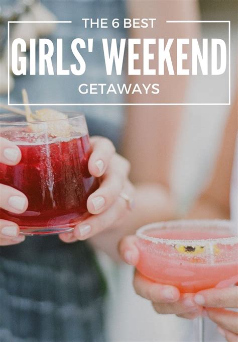 6 Best Girls Weekend Getaways Girls Weekend Getaway Girls Weekend