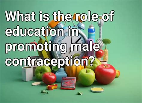 what is the role of education in promoting male contraception health gov capital