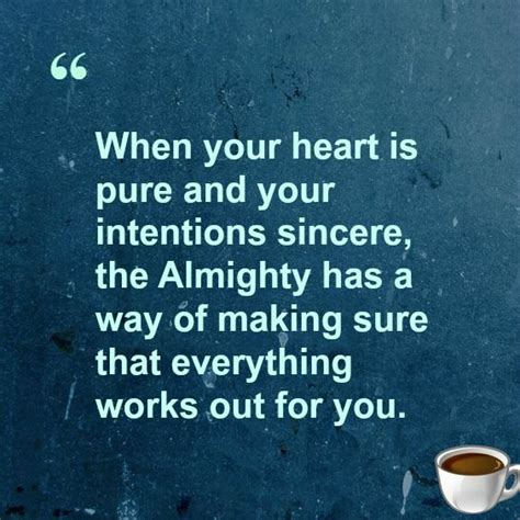 “when Your Heart Is Pure And Your Intentions Sincere The Almighty Has