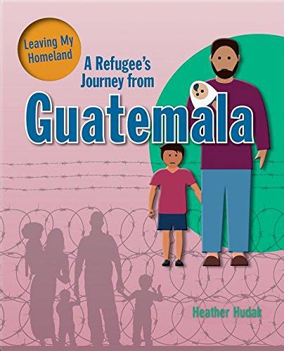 A Refugees Journey From Guatemala Leaving My Homeland Hudak Heather 9780778736790 Amazon