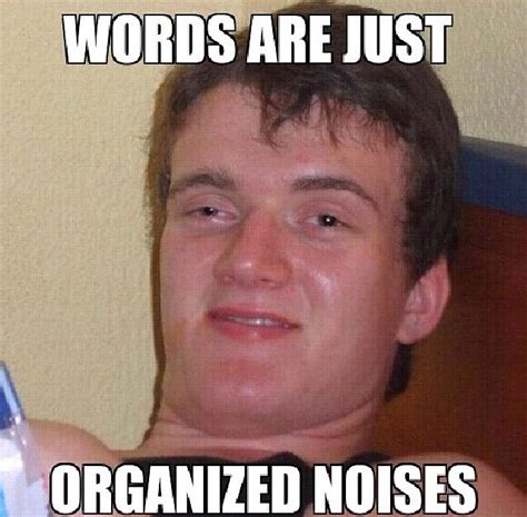 Really High Guy Meme Realizes Words Are Just Organized Sound