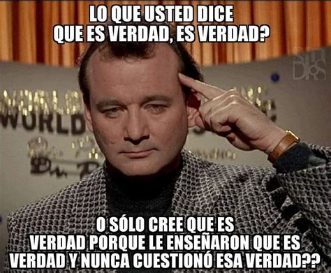 Lo Que Usted Dice Que Es Verdad Es Verdad O Solo Cree Que Es Verdad Porque Le Enseñaron Que Es