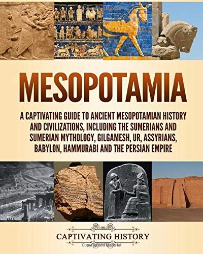 Mesopotamia A Captivating Guide To Ancient Mesopotamian History And