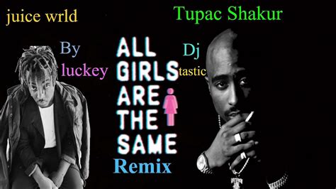 Juice Wrld Ft Tupac All Girls Are The Same Youtube