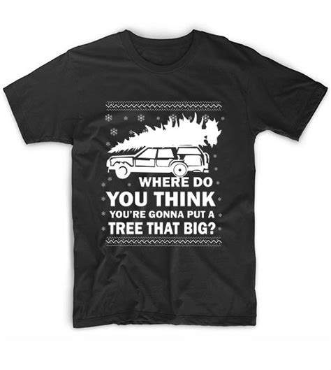 where do you think you re gonna put a tree that big christmas graphic tees clothing store near