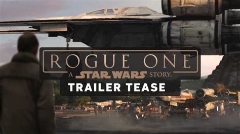 Rogue One A Star Wars Story Trailer Tease Released