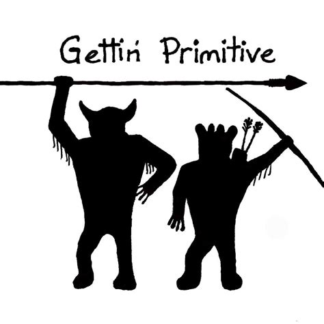 Gettin Primitive