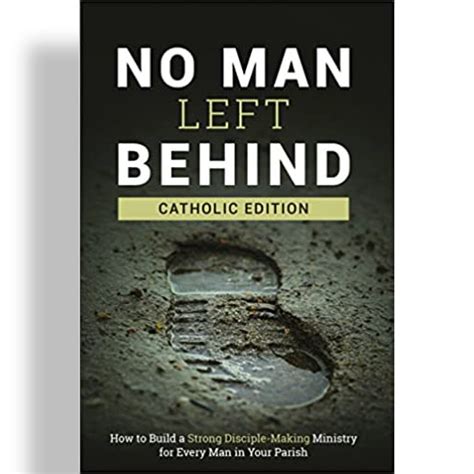 No Man Left Behind Catholic Edition How To Build A Strong Disciple Making Ministry For Every