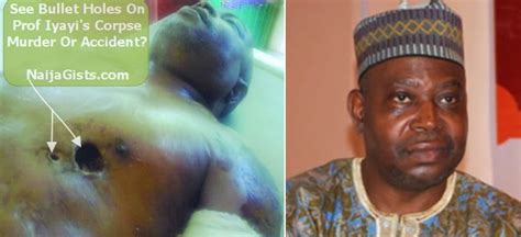 Bullet Holes On Prof Festus Iyayis Corpse Murder Or Accidentnaijagistsblog Nigeria Nollywood