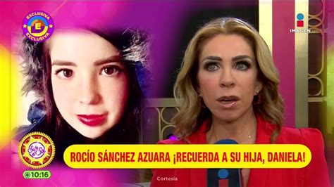 Rocío Sánchez Azuara Recuerda A Su Hija Daniela A 2 Años De Su Partida Sale El Sol Youtube