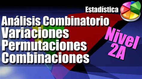 Variaciones Combinaciones Permutaciones Ejercicios Resueltos Nivel 2a