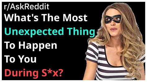 People Reveal The Most Unexpected Things To Happen To Them During Sx Nsfw Ask Reddit