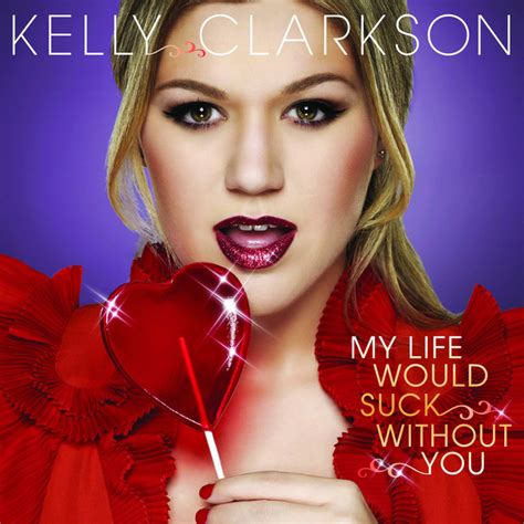 My Life Would Suck Without You A Song By Kelly Clarkson On Spotify