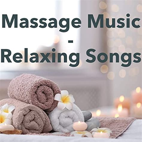 Massage Music Relaxing Songs Explicit By Various Artists On Amazon