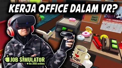 Kementerian tuduh menuduh indonesia : Kerja Office Dalam VR? | Job Simulator (Bahasa Malaysia ...