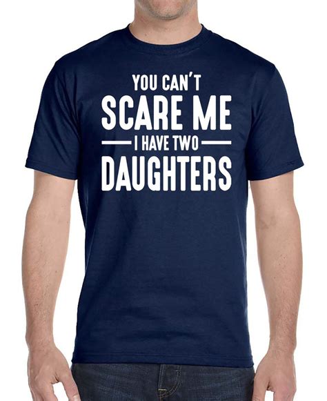 Here, we rounded up the best presents a daughter can give to her dad. You Can't Scare Me I Have Two Daughters - Unisex T-Shirt ...