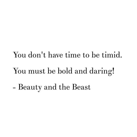 Beauty And The Beast Quote You Dont Have Time To Be Timid You Must