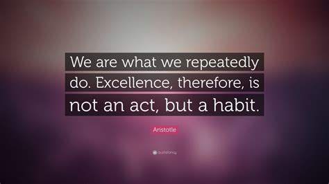 Aristotle Quote We Are What We Repeatedly Do Excellence