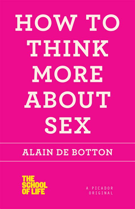 How To Think More About Sex Alain De Botton Full Stop