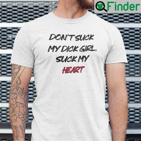 Dont Suck My Dick Girl Suck My Heart T Shirt Q Finder Trending