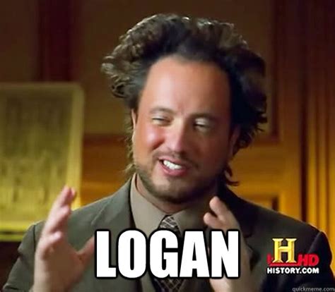 Logan Ancient Aliens Quickmeme
