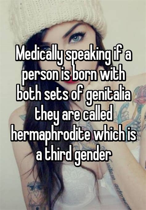 Medically Speaking If A Person Is Born With Both Sets Of Genitalia They Are Called Hermaphrodite