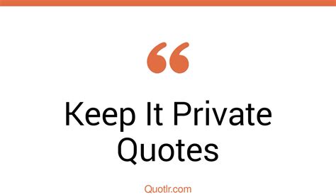 45 Unforgettable Keep It Private Quotes That Will Unlock Your True
