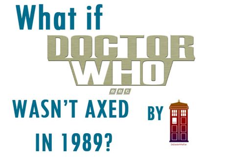 What If Doctor Who Wasnt Axed In 1989