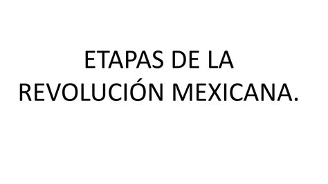 Solution Etapas De La Revoluci N Mexicana Studypool