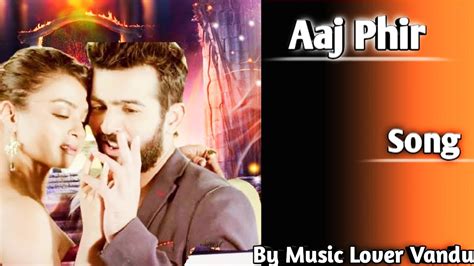 aaj phir full video song hate story 2 arijit singh jay bhanushali by music lover vandu
