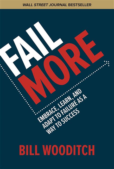 Fail More Embrace Learn And Adapt To Failure As A Way To Success