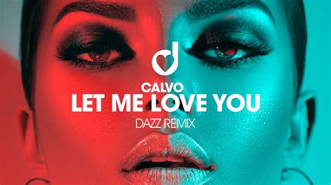 Calvo Let Me Love You Dazz Remix Youtube