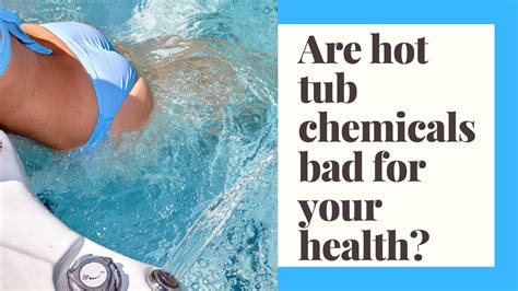 Are Hot Tub Chemicals Bad For Your Health Youtube