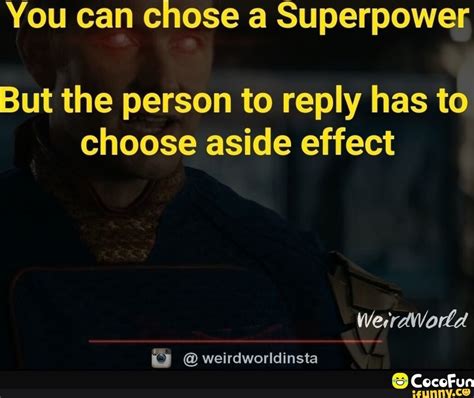 You Can Chose A Superpower But The Person To Reply Has To Choose Aside Effect Werrdworla Cecefun