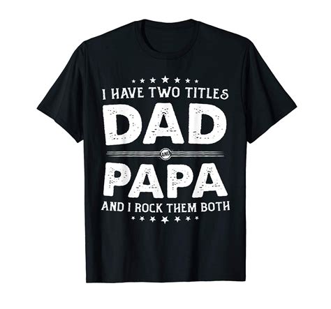 I Have Two Titles Dad And Papa Funny Retro Fathers Day T T Shirt