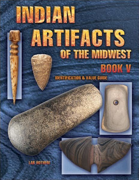 Indian Artifacts Of The Midwest Book V Identification And Value Guide