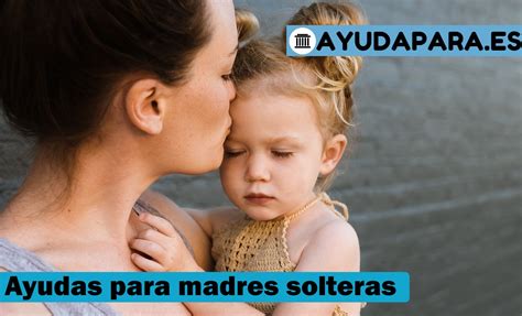 ayudas para madres solteras 2023 españa ayudaspara es