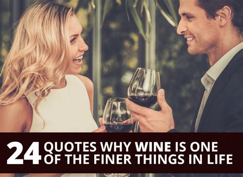 24 quotes why wine is one of the finer things in life by the best you the best you magazine
