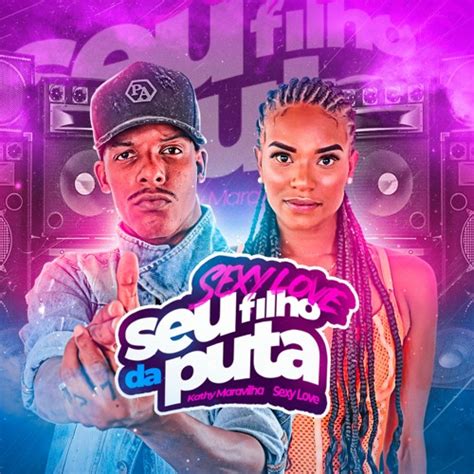 Stream Sexy Love Seu Filho Da Puta Kathy Maravilha Vs Oficial Tiktok By Dj Sexy Love O