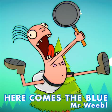 Here Comes The Blue By Mr Weebl On Spotify