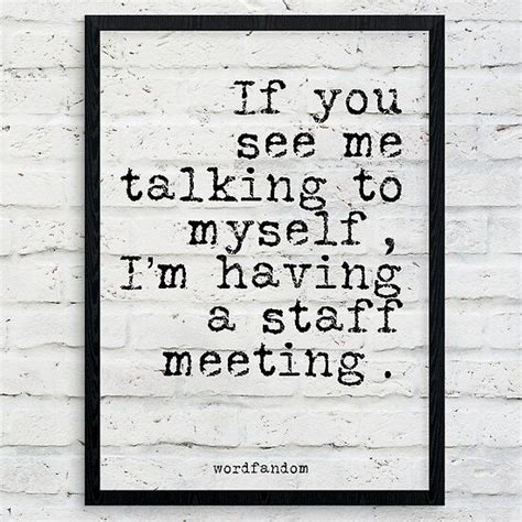 If You See Me Talking To Myself Im Having A Staff Meeting Typography