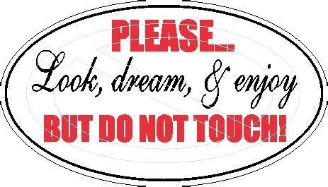 К фразам | google | forvo | + please | do not | touch. Purchase Please "Look, Dream, & Enjoy" Do Not Touch ...