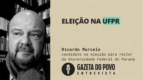 Elei O Para Reitor Da Ufpr Entrevista Candidato Ricardo Marcelo