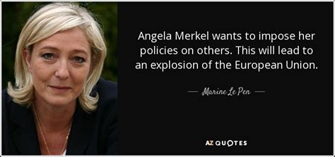 Marine Le Pen Quote Angela Merkel Wants To Impose Her Policies On