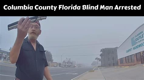 Columbia County Florida Blind Man Arrested Check The Cause