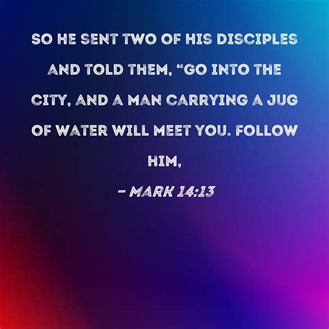 Mark 1413 So He Sent Two Of His Disciples And Told Them Go Into The