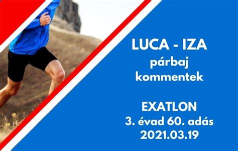 Bár köztudott tény, hogy az exatlon hungary egy megrendezett műsor, ha fenntartásokkal is, de mégis szeretnénk hinni, hogy legalább a futamok. Luca - Iza párbaj kommentek ⋆ Exatlon statisztika