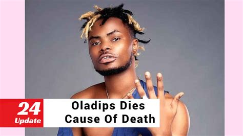 Rapper Oladips Died After Overdose Authority Confirmed 24update Net
